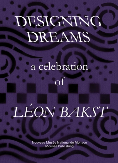 Designing Dreams: A Celebration of Leon Bakst - 