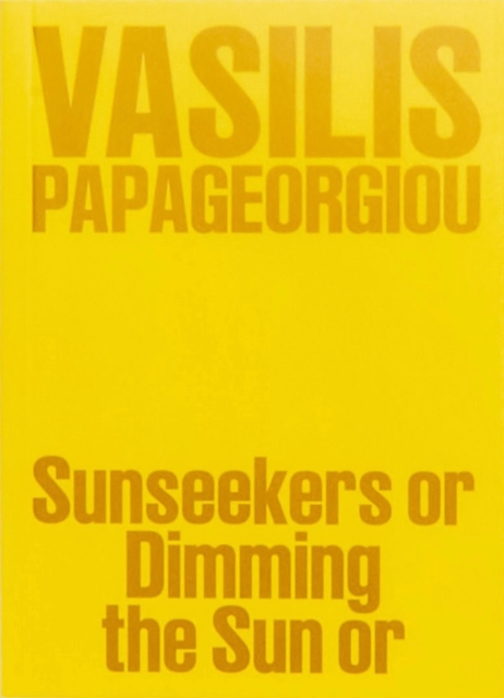 Vasilis Papageorgiou: Sunseekers or Dimming the Sun or - Mirela Baciak