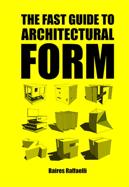 Fast Guide to Architectural Form - Baires Raffaelli