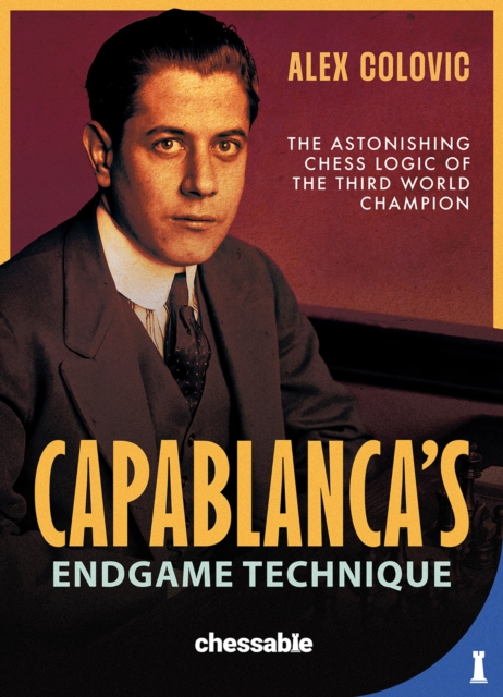 Capablanca's Endgame Technique - Alex Colovic