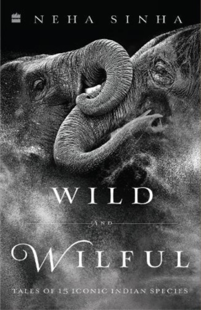 Wild And Wilful - Neha Sinha