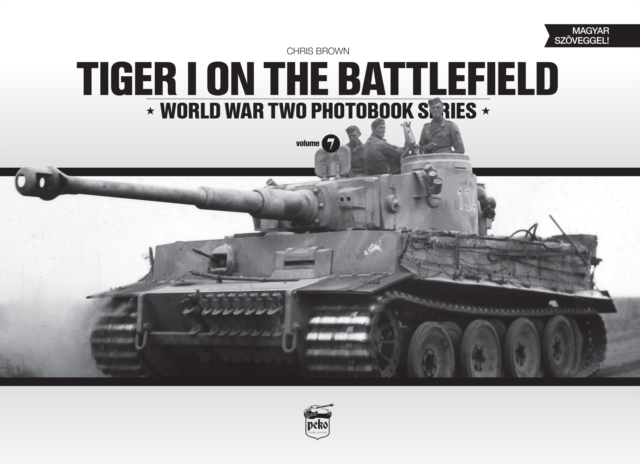 Tiger I on the Battlefield: World War Two Photobook Series - Chris Brown