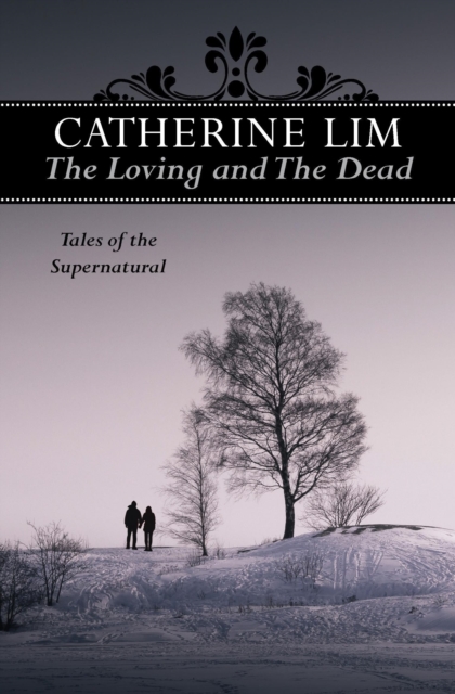 Loving and the Dead - Catherine Lim