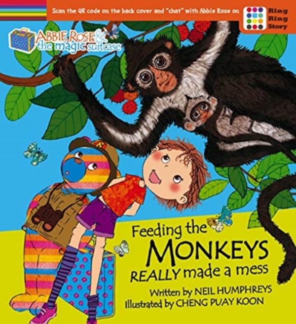 Abbie Rose and the Magic Suitcase: Feeding the Monkeys Really Made a Mess - Neil Humphreys