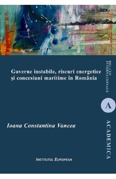 Poza produsului Guverne instabile, riscuri energetice si concesiuni maritime in Romania - Ioana Constantina Vancea