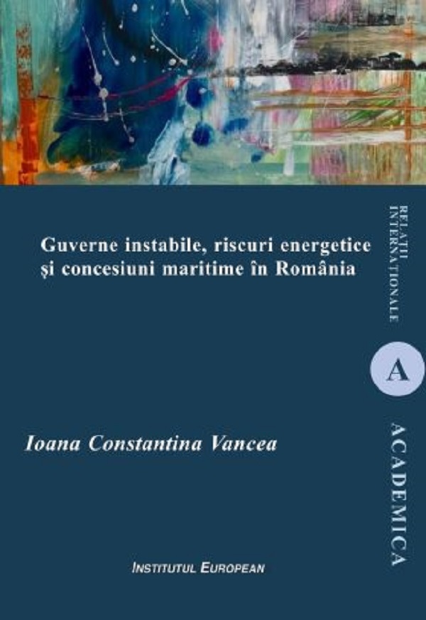 Guverne instabile, riscuri energetice si concesiuni maritime in Romania - Ioana Constantina Vancea