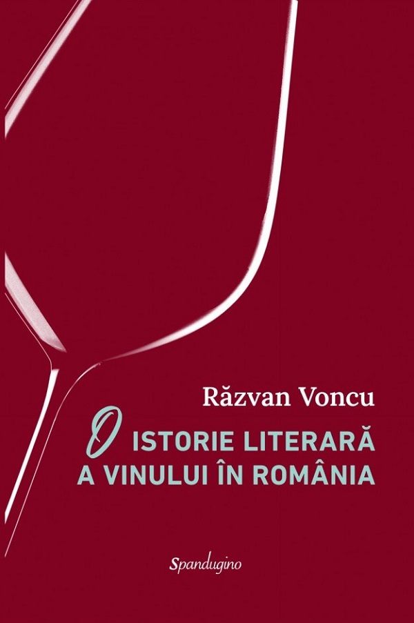 O istorie literara a vinului in Romania - Razvan Voncu