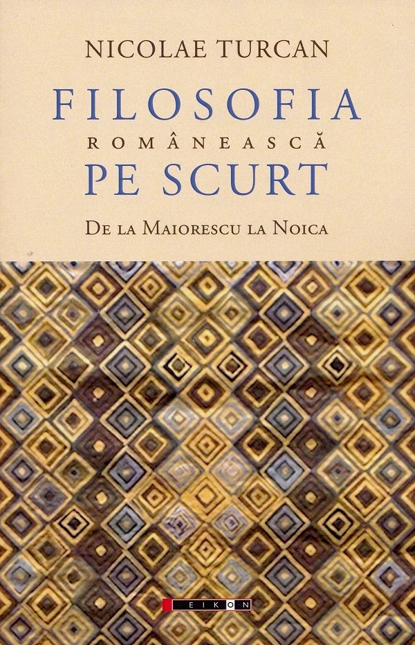 Filosofia romaneasca pe scurt. De la Maiorescu la Noica - Nicolae Turcan