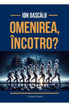 Coperta cărții 'Omenirea, încotro? - Ion Dascălu'