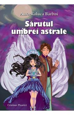 Coperta cărții 'Sărutul umbrei astrale - Aura-Raluca Barboi'