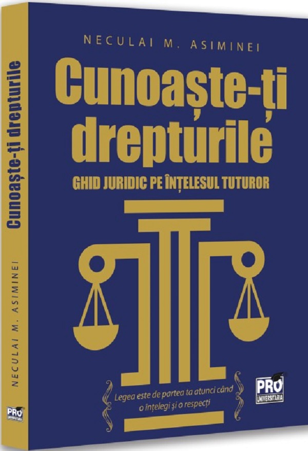 Cunoaste-ti drepturile. Ghid juridic pe intelesul tuturor - Neculai M. Asiminei