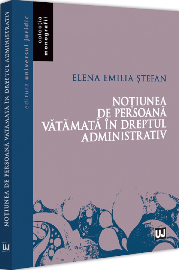 Notiunea de persoana vatamata in dreptul administrativ - Elena Emilia Stefan