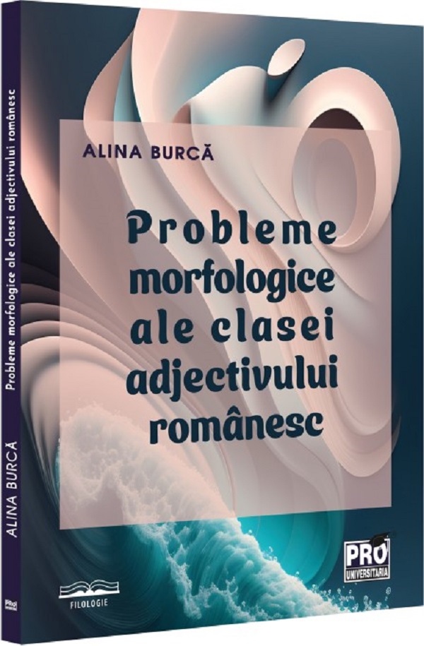 Probleme morfologice ale clasei adjectivului romanesc - Alina Burca