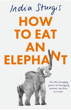 Coperta cărții 'How to Eat an Elephant - India Sturgis'