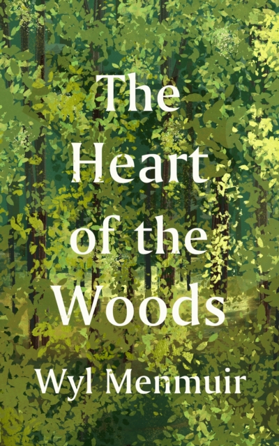 Heart of the Woods - Wyl Menmuir