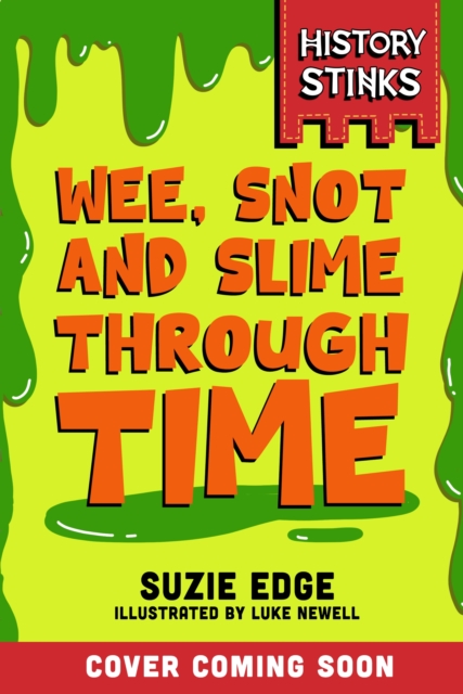 History Stinks!: Wee, Snot and Slime Through Time - Suzie Edge