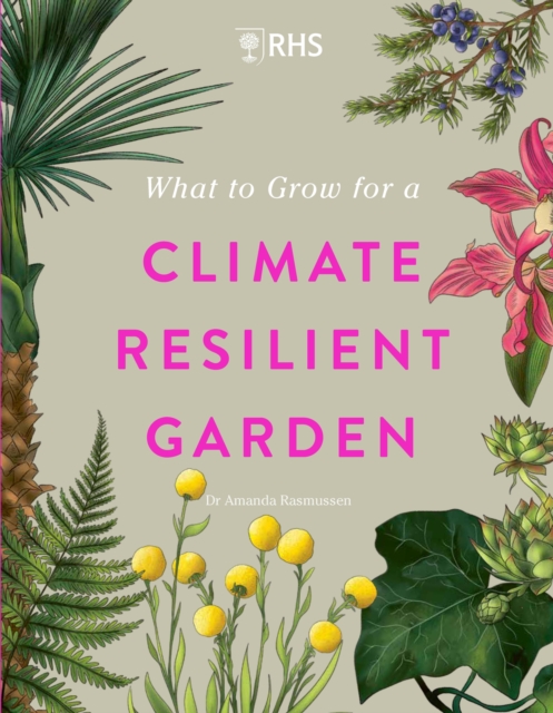RHS What to Grow for a Climate Resilient Garden - Dr Amanda|royal Horticultural Society Rasmussen
