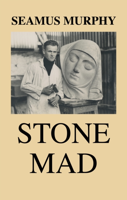 Stone Mad - Seamus Murphy