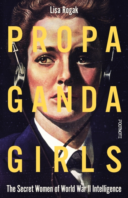 Propaganda Girls: The Secret War of the Women in the OSS - 