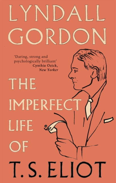 Imperfect Life of T. S. Eliot - Lyndall Gordon