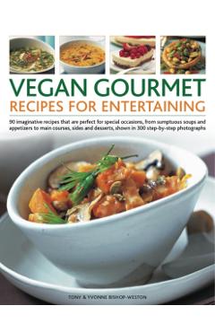 Coperta cărții 'Vegan Gourmet: Recipes for Entertaining - Tony & Bishop-weston Bishop-weston'