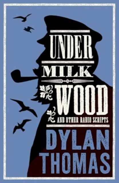 Under Milk Wood and Other Radio Scripts - Dylan Thomas