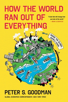 Coperta cărții 'How the World Ran Out of Everything: Inside the Global Supply Chain - Peter S. Goodman'