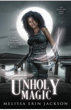 Coperta cărții 'Unholy Magic - Melissa Erin Jackson'