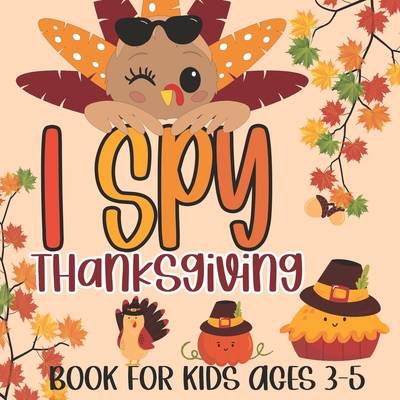 I Spy Thanksgiving Book for Kids Ages 3-5: A Fun Learning Picture Puzzle Book, Activity Guessing Game for Kids, Toddlers and Preschoolers - Holiday Kiddo Publishing