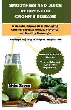 Coperta cărții 'Smoothies and Juice Recipes for Crohn's Disease: A Holistic Approach to Managing Crohn's Through Gentle, Flavorful, and'