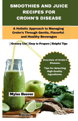Coperta cărții 'Smoothies and Juice Recipes for Crohn's Disease: A Holistic Approach to Managing Crohn's Through Gentle, Flavorful, and'