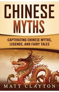 Coperta cărții 'Chinese Myths: Captivating Chinese Myths, Legends, and Fairy Tales - Matt Clayton'