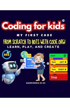 Coperta cărții 'Coding for kids; My First Code.: From Scratch to Bots with Code.org! -'