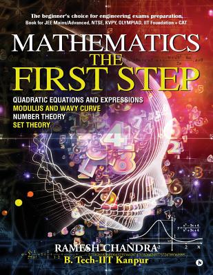 Coperta cărții 'Mathematics the First Step: The beginner's choice for engineering exams preparation. Book for JEE Mains/Advanced, NTSE,'