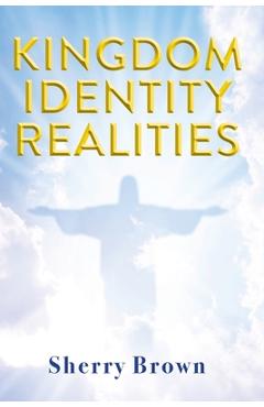 Coperta cărții 'Kingdom Identity Realities - Sherry Brown'
