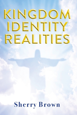 Coperta cărții 'Kingdom Identity Realities - Sherry Brown'