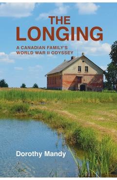 Coperta cărții 'The Longing: A Canadian Family's World War II Odyssey - Dorothy Mandy'
