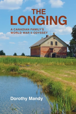 Coperta cărții 'The Longing: A Canadian Family's World War II Odyssey - Dorothy Mandy'