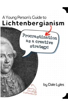 Coperta cărții 'A Young Person's Guide to Lichtenbergianism: Procrastination as a Creative Strategy - Dale Lyles'