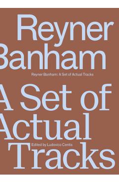 Coperta cărții 'Reyner Banham: A Set of Actual Tracks - Ludovico Centis'