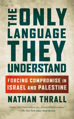 Coperta cărții 'The Only Language They Understand - Nathan Thrall'
