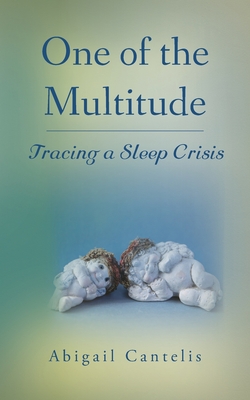 One of the Multitude: Tracing a Sleep Crisis - Abigail Cantelis