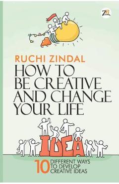 Coperta cărții 'How to be creative and change your life - Ruchi Jindal'