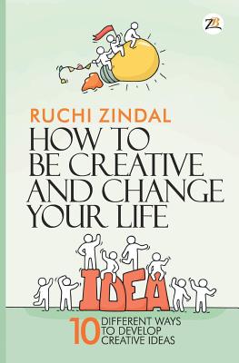 Coperta cărții 'How to be creative and change your life - Ruchi Jindal'