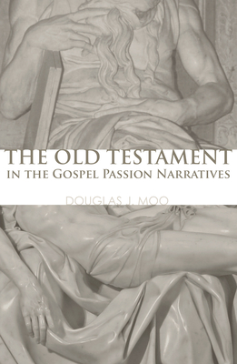 The Old Testament in the Gospel Passion Narratives - Douglas J. Moo