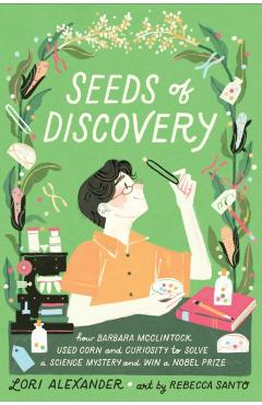 Coperta cărții 'Seeds of Discovery: How Barbara McClintock Used Corn and Curiosity to Solve a Science Mystery and Win a Nobel Prize -'
