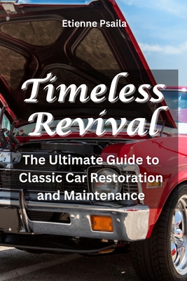Timeless Revival: The Ultimate Guide to Classic Car Restoration and Maintenance - Etienne Psaila