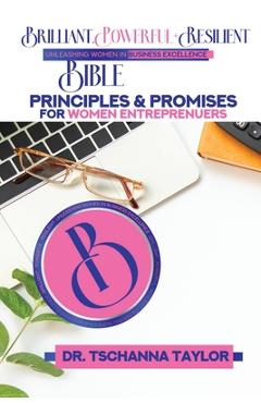 Coperta cărții 'Brilliant, Powerful & Resilient: Bible Principles & Promises for Women Entrepreneurs - Tschanna Taylor'