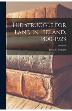 Coperta cărții 'The Struggle for Land in Ireland, 1800-1923 - John E. (john Edwin) 1898-1 Pomfret'