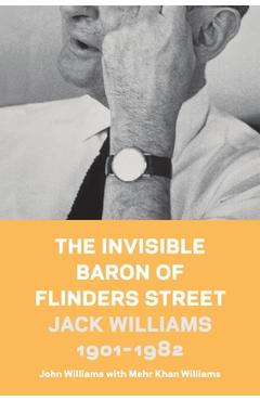 Coperta cărții 'The Invisible Baron of Flinders Street: Jack Williams 1901-1982 - John Williams'